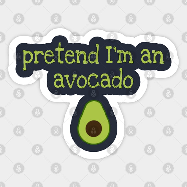 Pretend I'm an avocado Sticker by artby-shikha